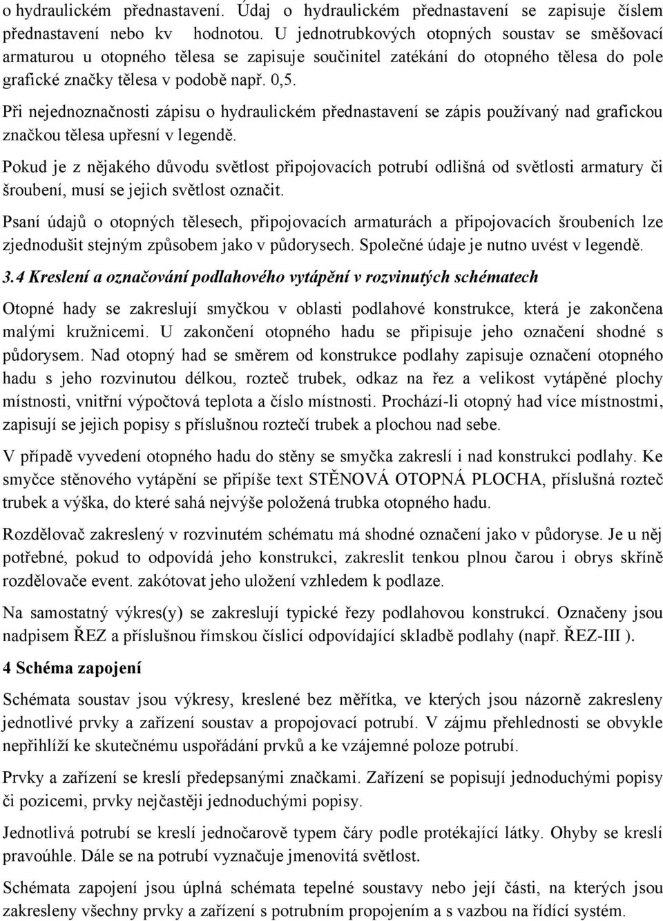 Při nejednoznačnosti zápisu o hydraulickém přednastavení se zápis používaný nad grafickou značkou tělesa upřesní v legendě.