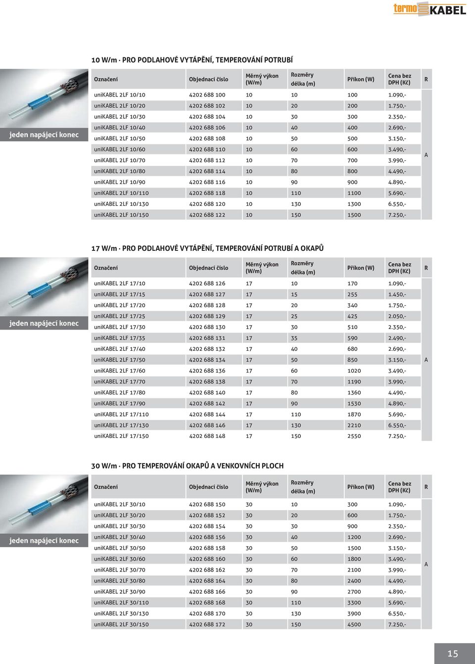 150,- unikabel 2LF 10/60 4202 688 110 10 60 600 3.490,- unikabel 2LF 10/70 4202 688 112 10 70 700 3.990,- unikabel 2LF 10/80 4202 688 114 10 80 800 4.490,- unikabel 2LF 10/90 4202 688 116 10 90 900 4.