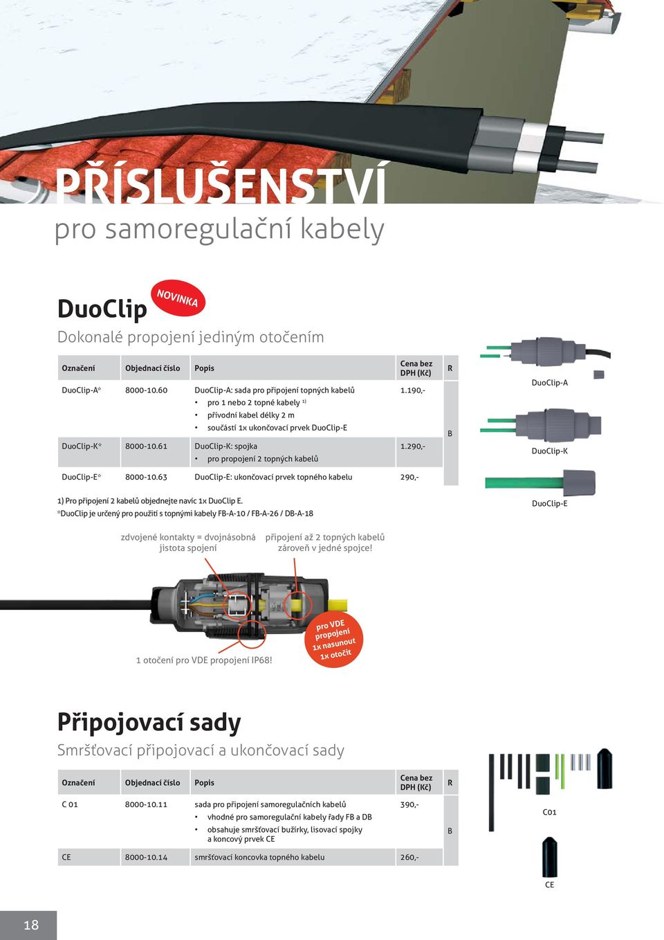 290,- B DuoClip-K DuoClip-E* 8000-10.63 DuoClip-E: ukončovací prvek topného kabelu 290,- 1) Pro připojení 2 kabelů objednejte navíc 1x DuoClip E.