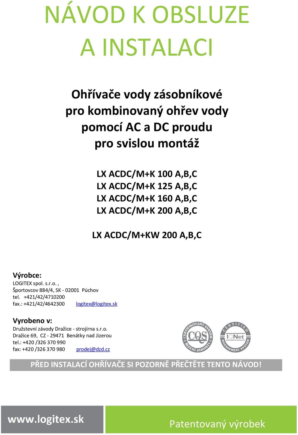 +421/42/4710200 fax.: +421/42/4642300 logitex@logitex.sk Vyrobeno v: Družstevní závody Dražice - strojírna s.r.o. Dražice 69, CZ - 29471 Benátky nad Jizerou tel.