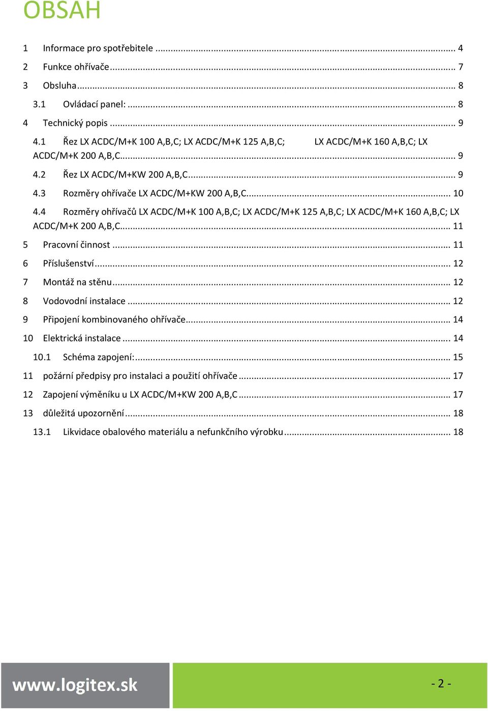 4 Rozměry ohřívačů LX ACDC/M+K 100 A,B,C; LX ACDC/M+K 125 A,B,C; LX ACDC/M+K 160 A,B,C; LX ACDC/M+K 200 A,B,C... 11 5 Pracovní činnost... 11 6 Příslušenství... 12 7 Montáž na stěnu.