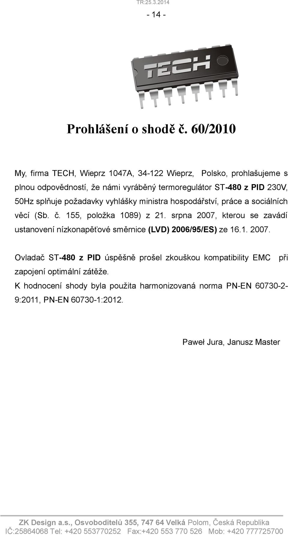 50Hz splňuje požadavky vyhlášky ministra hospodářství, práce a sociálních věcí (Sb. č. 155, položka 1089) z 21.