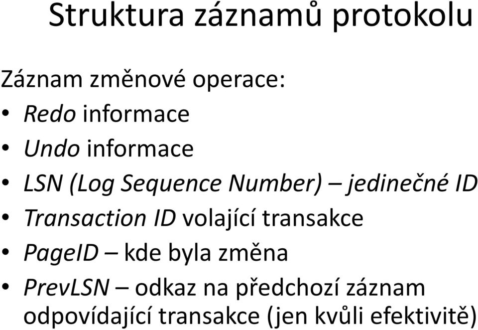 Transaction ID volající transakce PageID kde byla změna PrevLSN