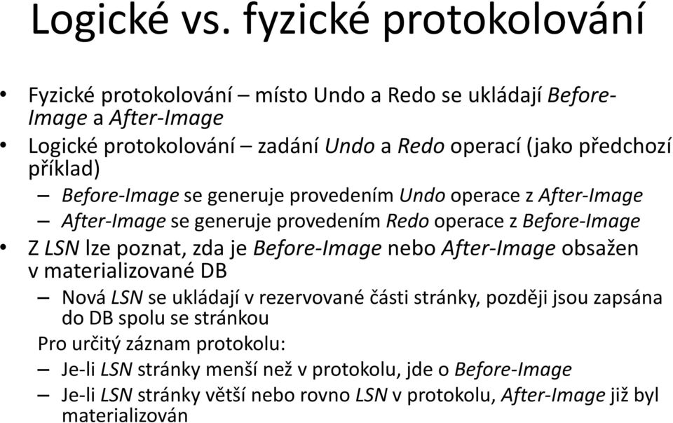 příklad) Before-Image se generuje provedením Undo operace z After-Image After-Image se generuje provedením Redo operace z Before-Image Z LSN lze poznat, zda je