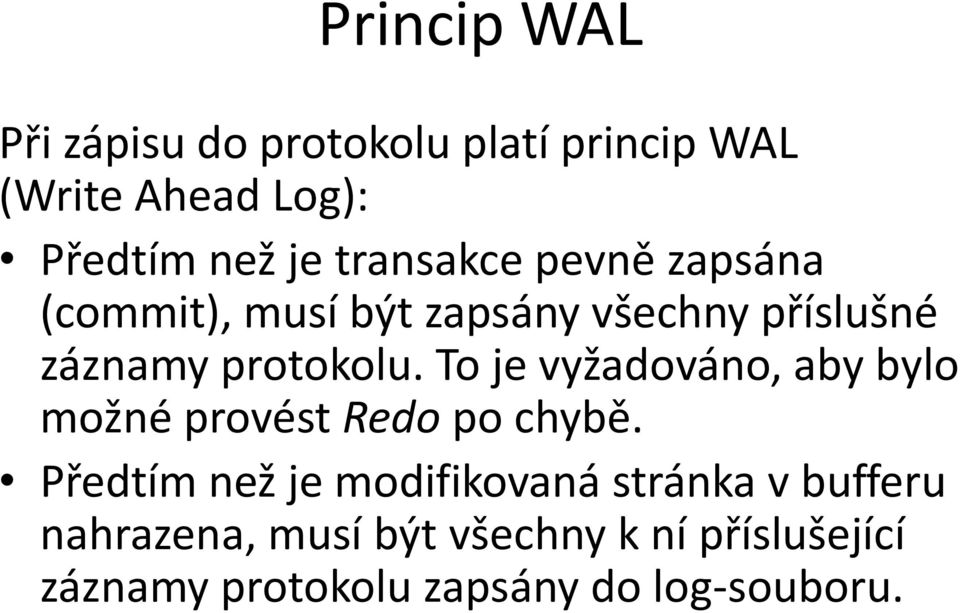 To je vyžadováno, aby bylo možné provést Redo po chybě.