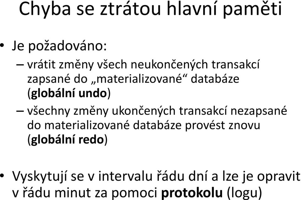 ukončených transakcí nezapsané do materializované databáze provést znovu (globální