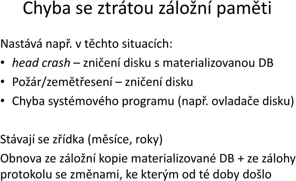 Požár/zemětřesení zničení disku Chyba systémového programu (např.