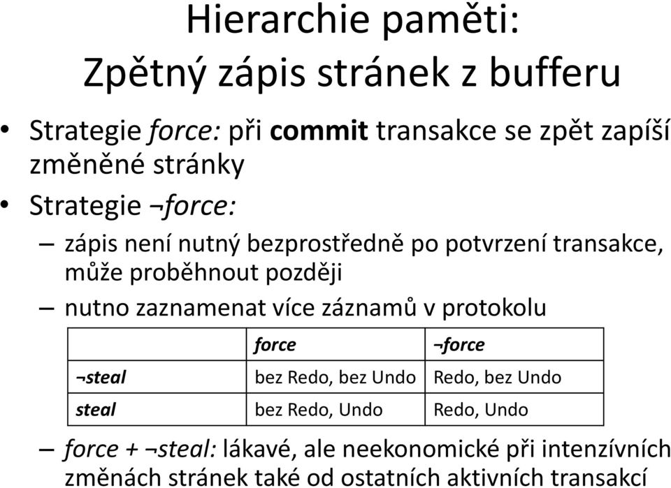 zaznamenat více záznamů v protokolu force force steal bez Redo, bez Undo Redo, bez Undo steal bez Redo, Undo