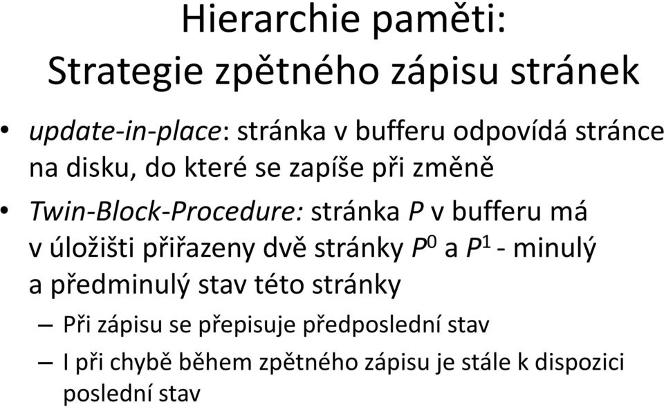 bufferu má v úložišti přiřazeny dvě stránky P 0 a P 1 - minulý a předminulý stav této stránky