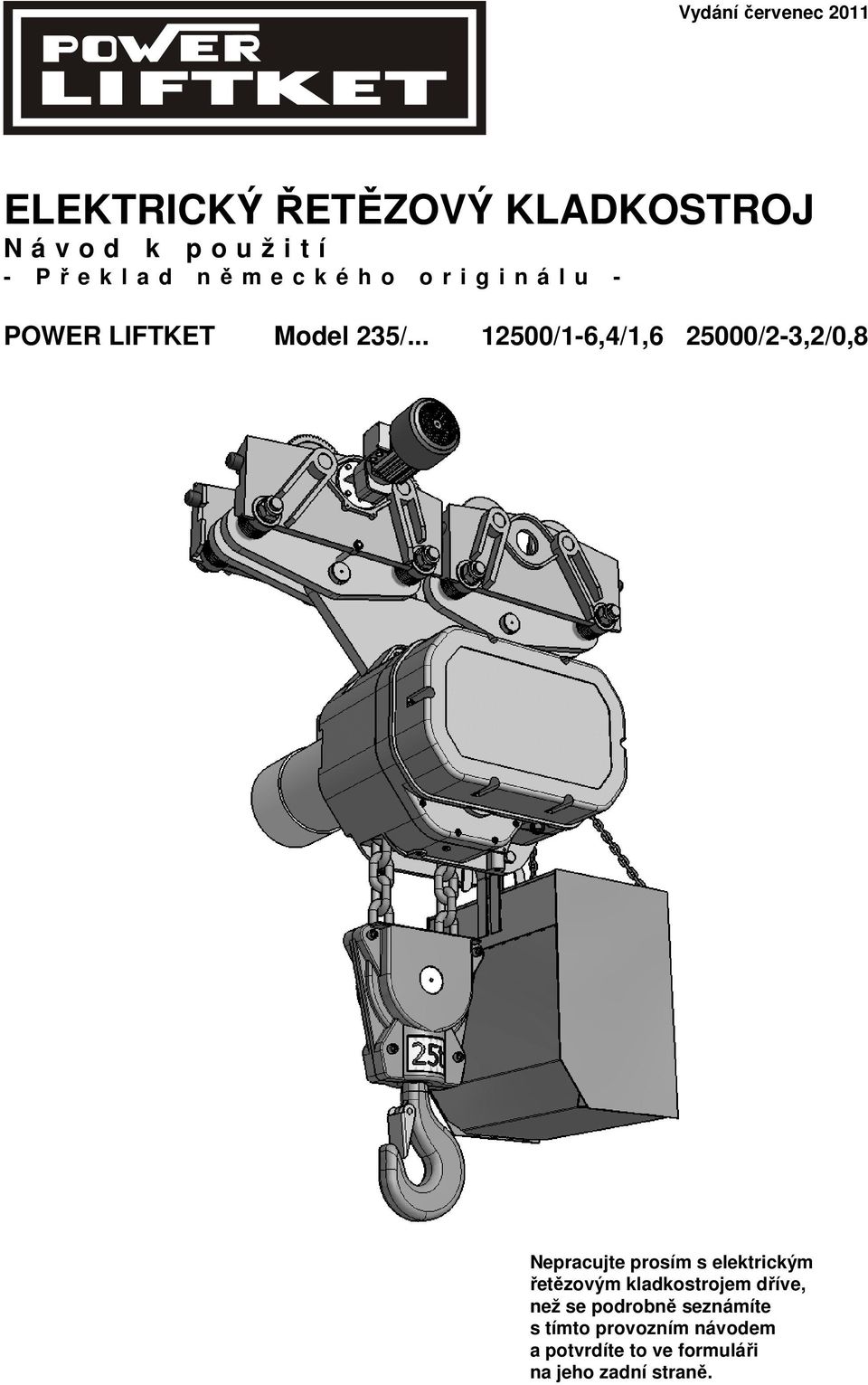 .. 12500/1-6,4/1,6 25000/2-3,2/0,8 Nepracujte prosím s elektrickým řetězovým
