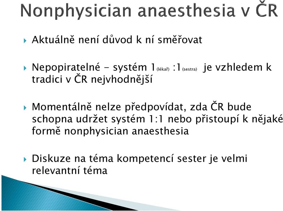 předpovídat, zda ČR bude schopna udržet systém 1:1 nebo přistoupí k nějaké