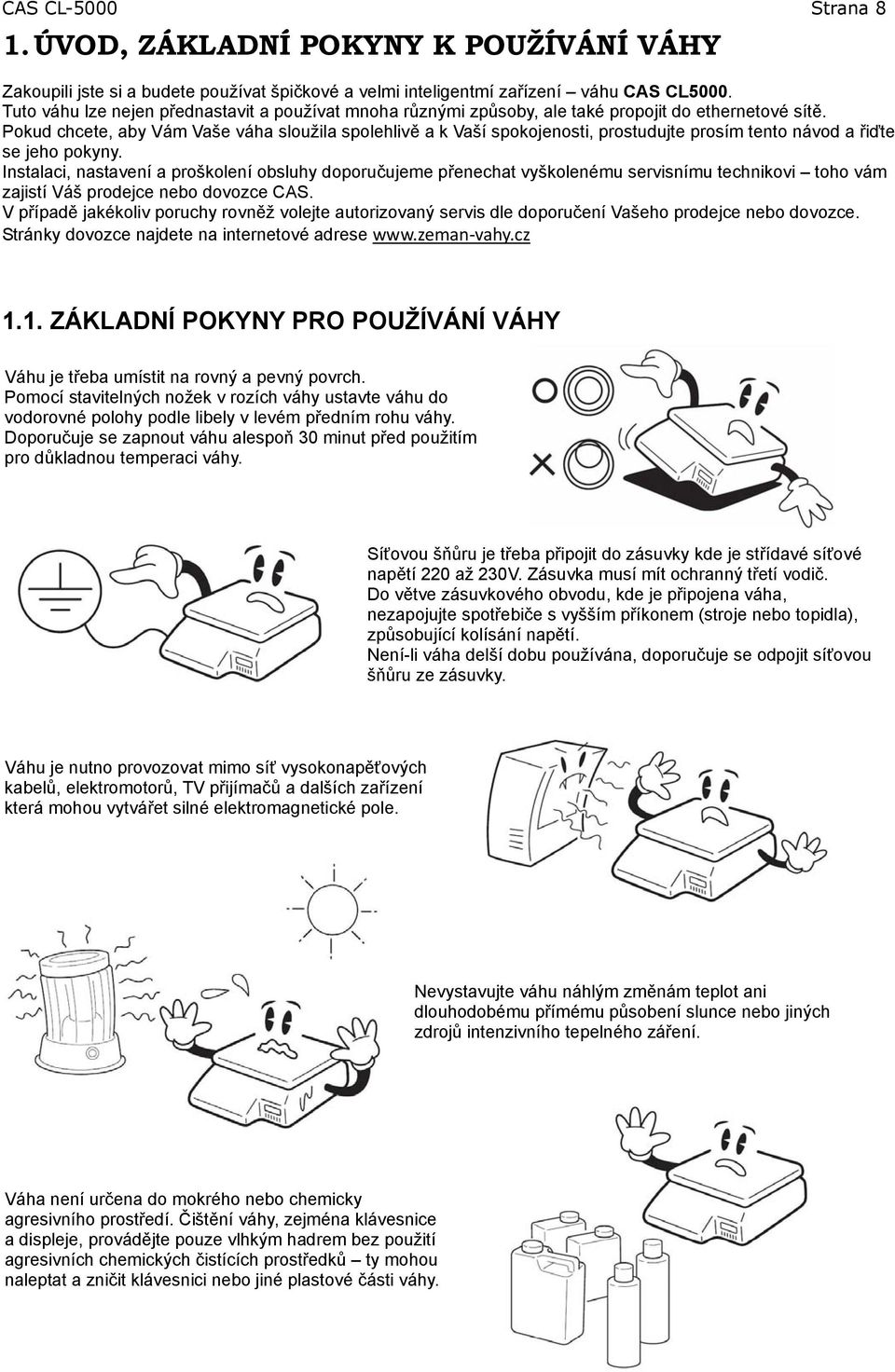 Pokud chcete, aby Vám Vaše váha sloužila spolehlivě a k Vaší spokojenosti, prostudujte prosím tento návod a řiďte se jeho pokyny.
