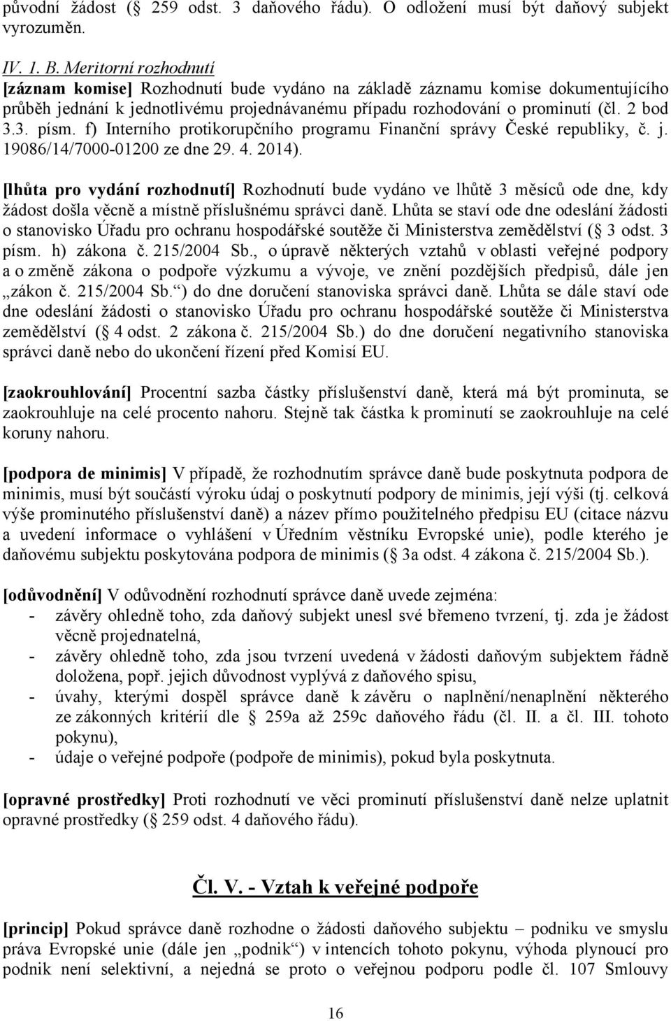 f) Interního protikorupčního programu Finanční správy České republiky, č. j. 19086/14/7000-01200 ze dne 29. 4. 2014).