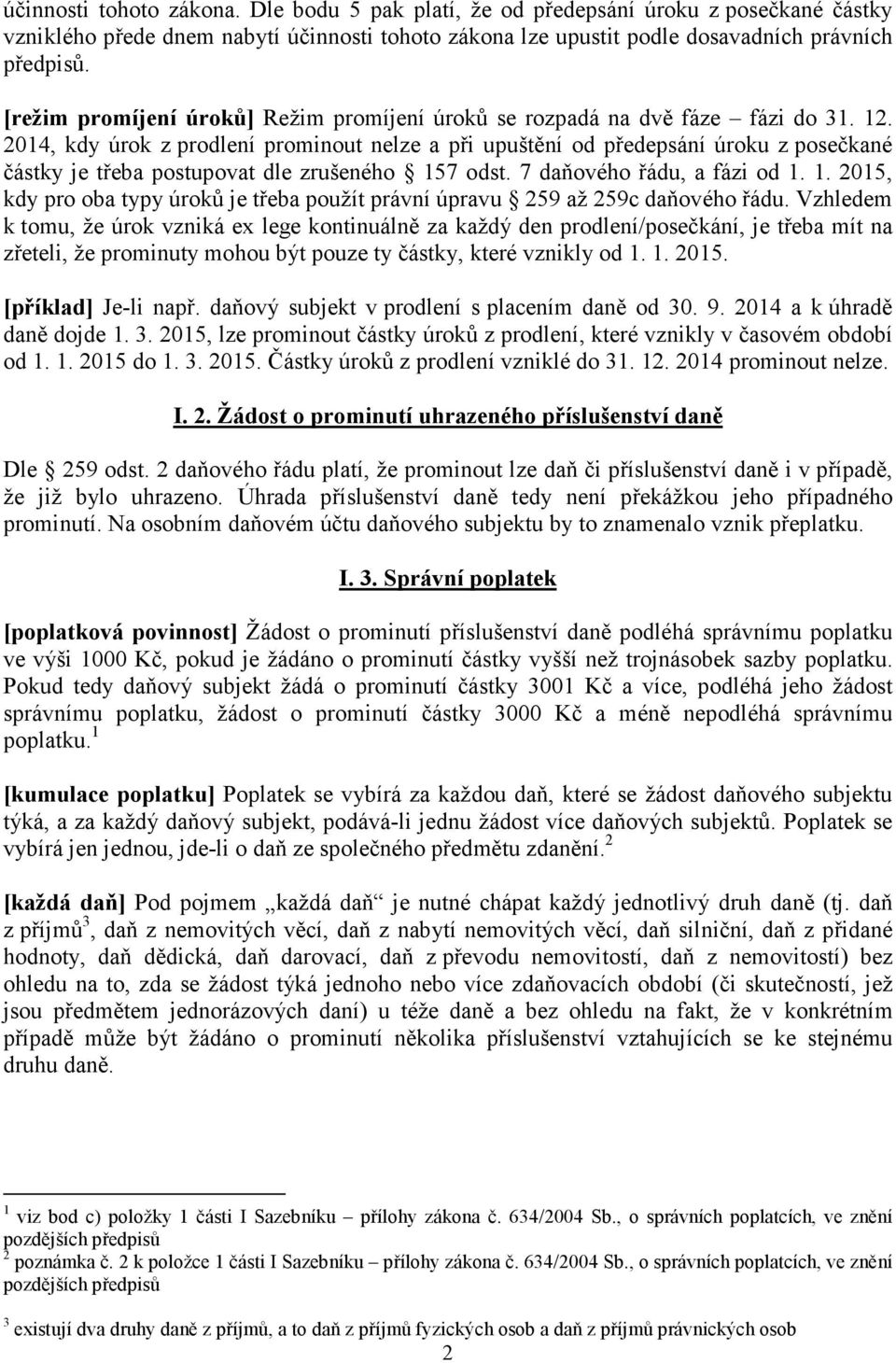 2014, kdy úrok z prodlení prominout nelze a při upuštění od předepsání úroku z posečkané částky je třeba postupovat dle zrušeného 15