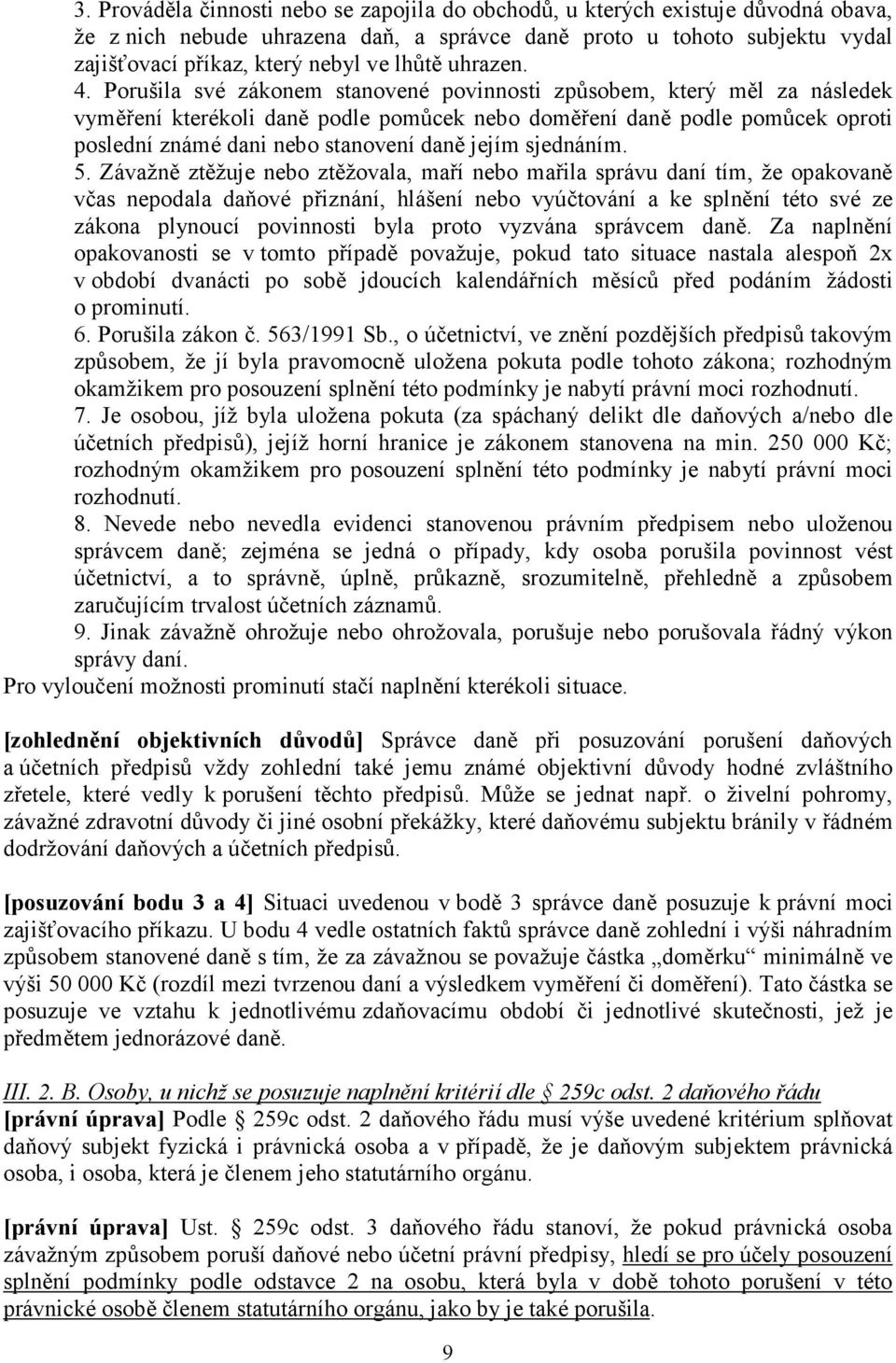 Porušila své zákonem stanovené povinnosti způsobem, který měl za následek vyměření kterékoli daně podle pomůcek nebo doměření daně podle pomůcek oproti poslední známé dani nebo stanovení daně jejím