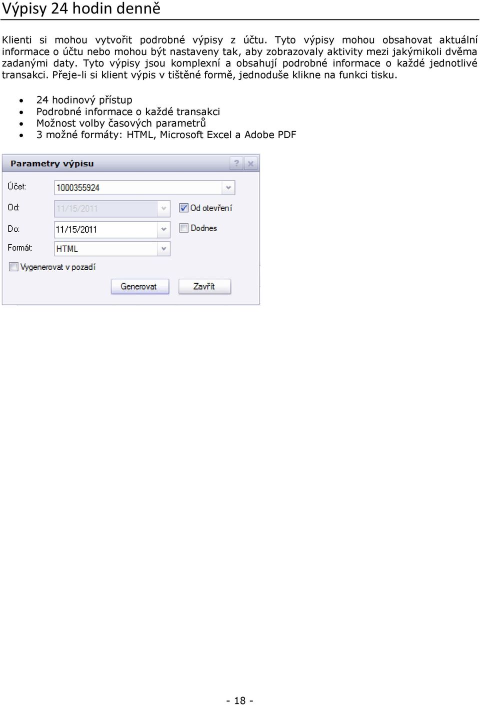 zadanými daty. Tyto výpisy jsou komplexní a obsahují podrobné informace o každé jednotlivé transakci.