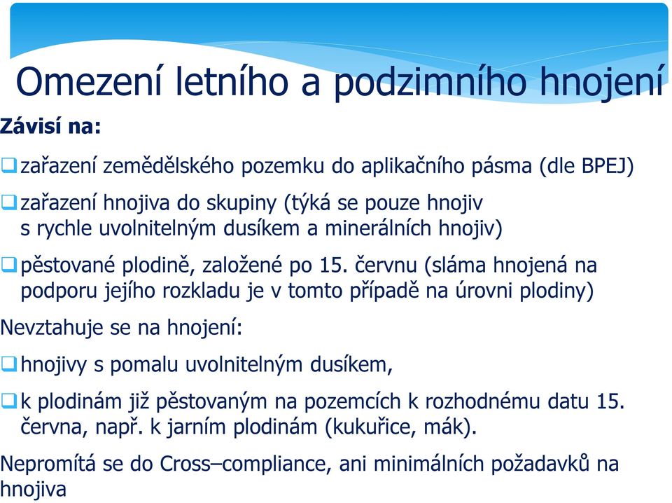 červnu (sláma hnojená na podporu jejího rozkladu je v tomto případě na úrovni plodiny) Nevztahuje se na hnojení: hnojivy s pomalu uvolnitelným