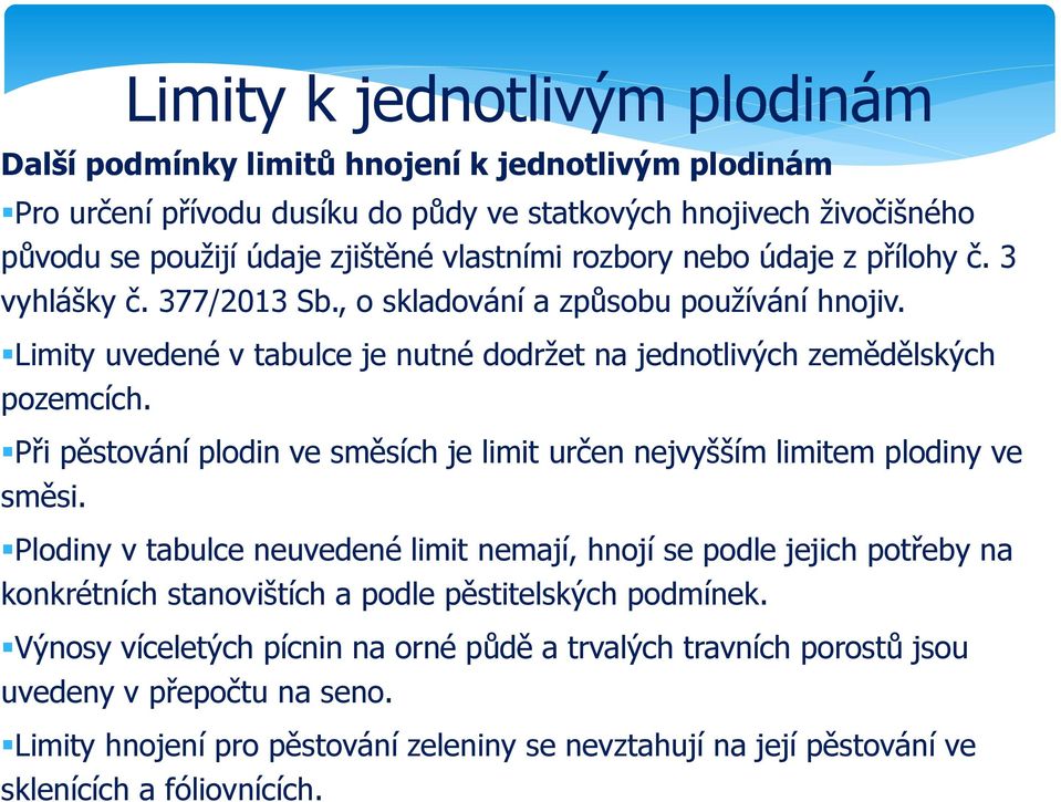 Při pěstování plodin ve směsích je limit určen nejvyšším limitem plodiny ve směsi.