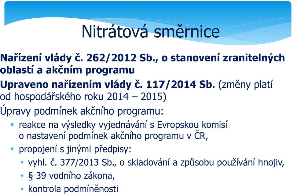 (změny platí od hospodářského roku 2014 2015) Úpravy podmínek akčního programu: reakce na výsledky vyjednávání s