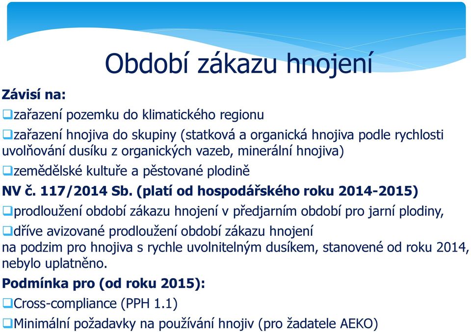 (platí od hospodářského roku 2014-2015) prodloužení období zákazu hnojení v předjarním období pro jarní plodiny, dříve avizované prodloužení období zákazu