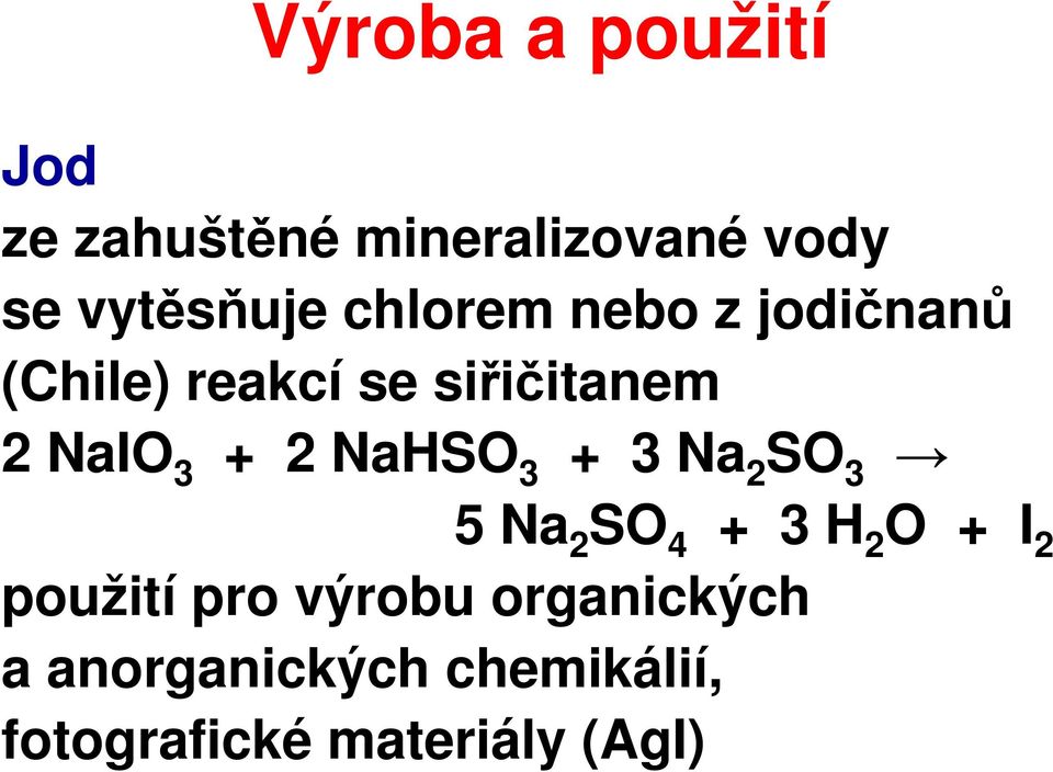 NaHSO 3 + 3 Na 2 SO 3 5 Na 2 SO 4 + 3 H 2 O + I 2 použití pro