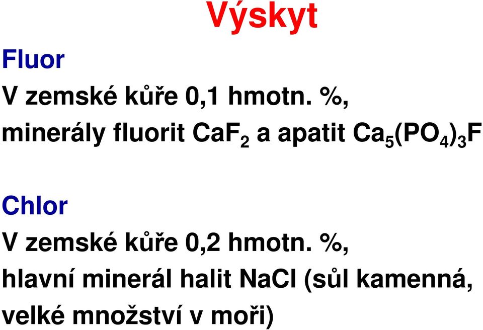 ) 3 F Chlor V zemské kůře 0,2 hmotn.