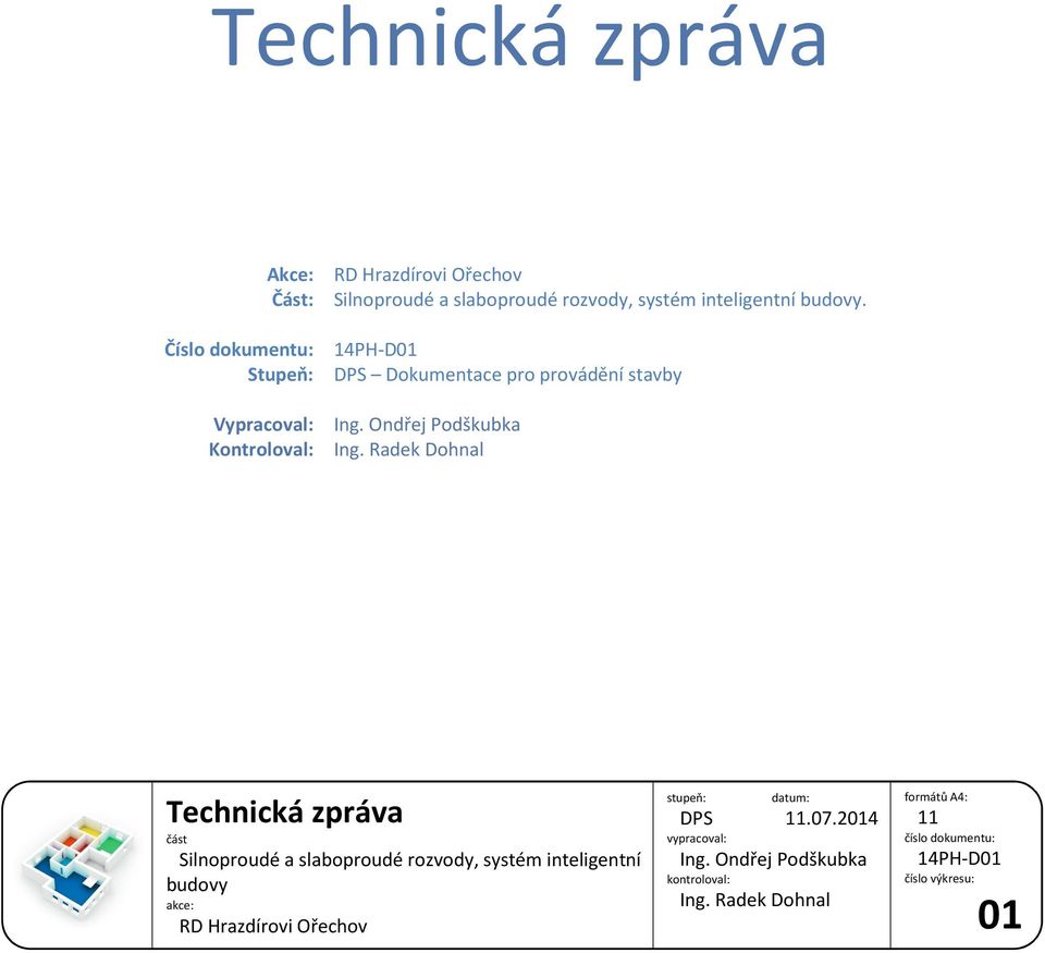 Radek Dohnal Technická zpráva část Silnoproudé a slaboproudé rozvody, systém inteligentní budovy akce: RD Hrazdírovi Ořechov