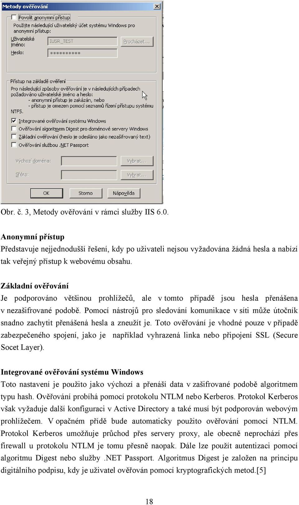 Pomocí nástrojů pro sledování komunikace v síti může útočník snadno zachytit přenášená hesla a zneužít je.