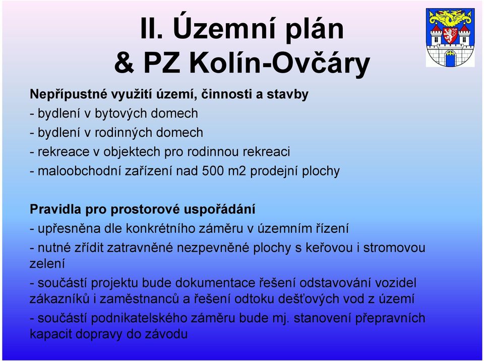 záměru v územním řízení - nutné zřídit zatravněné nezpevněné plochy s keřovou i stromovou zelení - součástí projektu bude dokumentace řešení