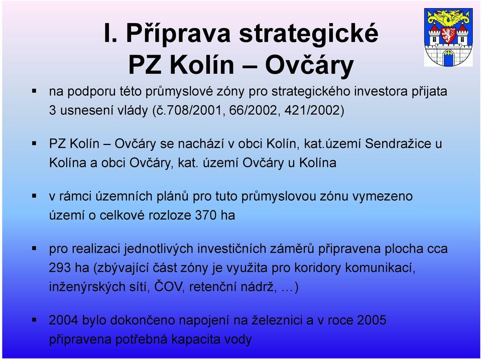 území Ovčáry u Kolína v rámci územních plánů pro tuto průmyslovou zónu vymezeno území o celkové rozloze 370 ha pro realizaci jednotlivých investičních