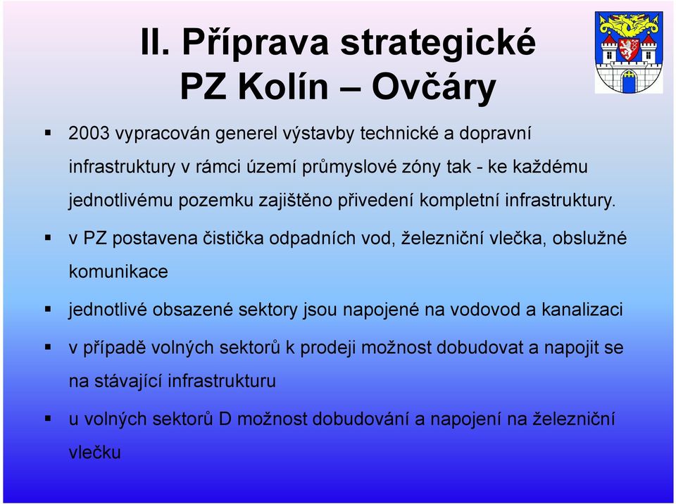 v PZ postavena čistička odpadních vod, železniční vlečka, obslužné komunikace jednotlivé obsazené sektory jsou napojené na vodovod a