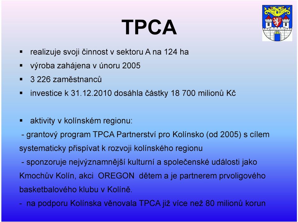 2010 dosáhla částky 18 700 milionů Kč aktivity v kolínském regionu: - grantový program TPCA Partnerství pro Kolínsko (od 2005) s