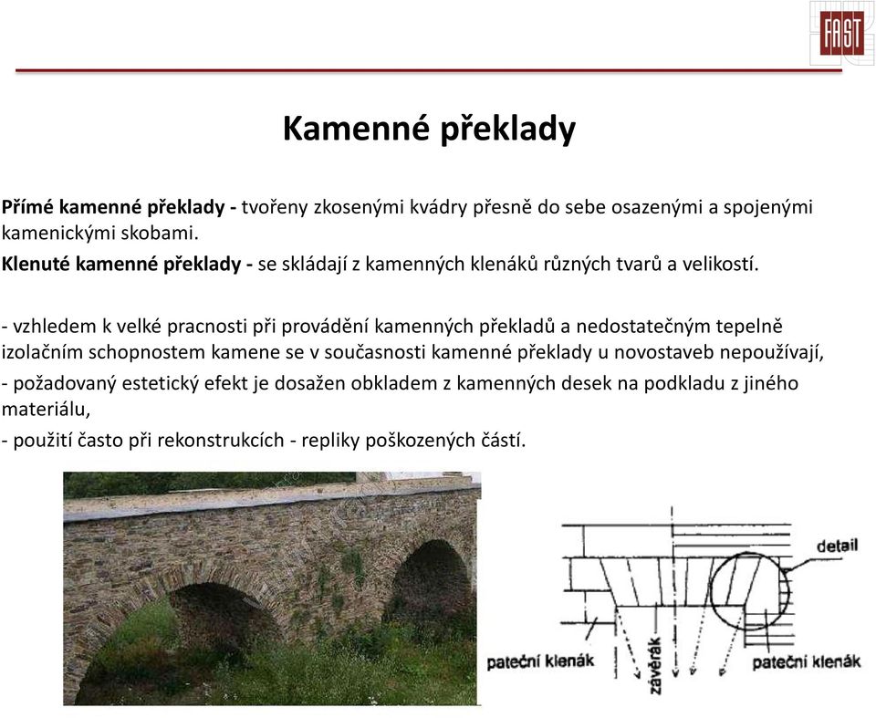 - vzhledem k velké pracnosti při provádění kamenných překladů a nedostatečným tepelně izolačním schopnostem kamene se v současnosti