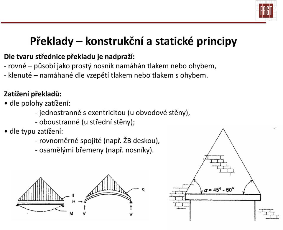 Zatížení překladů: dle polohy zatížení: - jednostranné s exentricitou (u obvodové stěny), - oboustranné