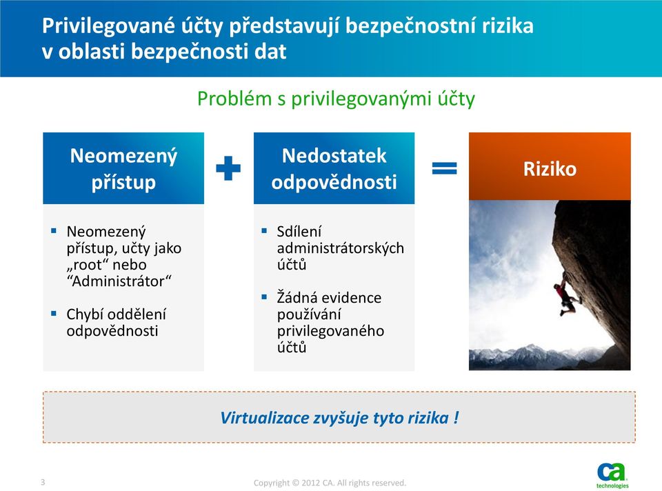 přístup, učty jako root nebo Administrátor Chybí oddělení odpovědnosti Sdílení