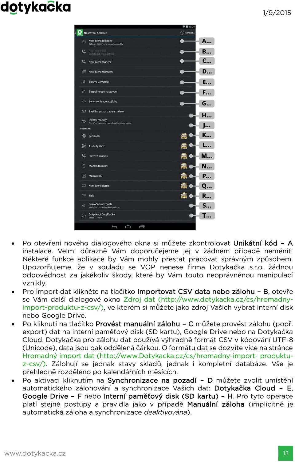 Pro import dat klikněte na tlačítko Importovat CSV data nebo zálohu B, otevře se Vám další dialogové okno Zdroj dat (http://www.dotykacka.