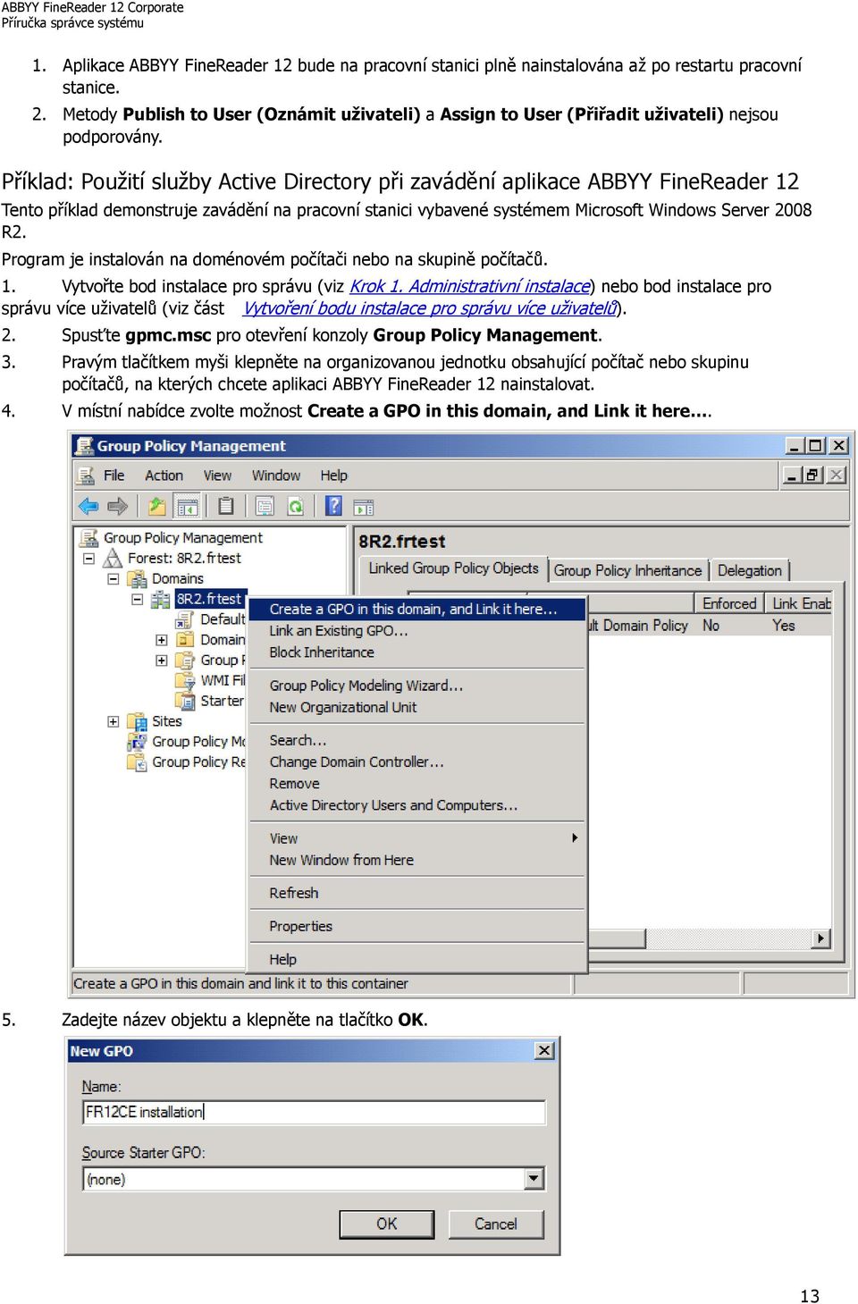 Příklad: Použití služby Active Directory při zavádění aplikace ABBYY FineReader 12 Tento příklad demonstruje zavádění na pracovní stanici vybavené systémem Microsoft Windows Server 2008 R2.