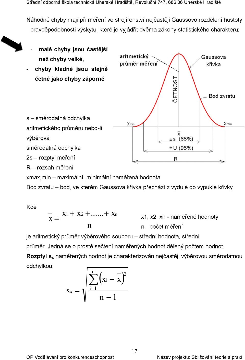minimální naměřená hodnota Bod zvratu bod, ve kterém Gaussova křivka přechází z vydulé do vypuklé křivky Kde x1, x2, xn - naměřené hodnoty n - počet měření je aritmetický průměr výběrového souboru