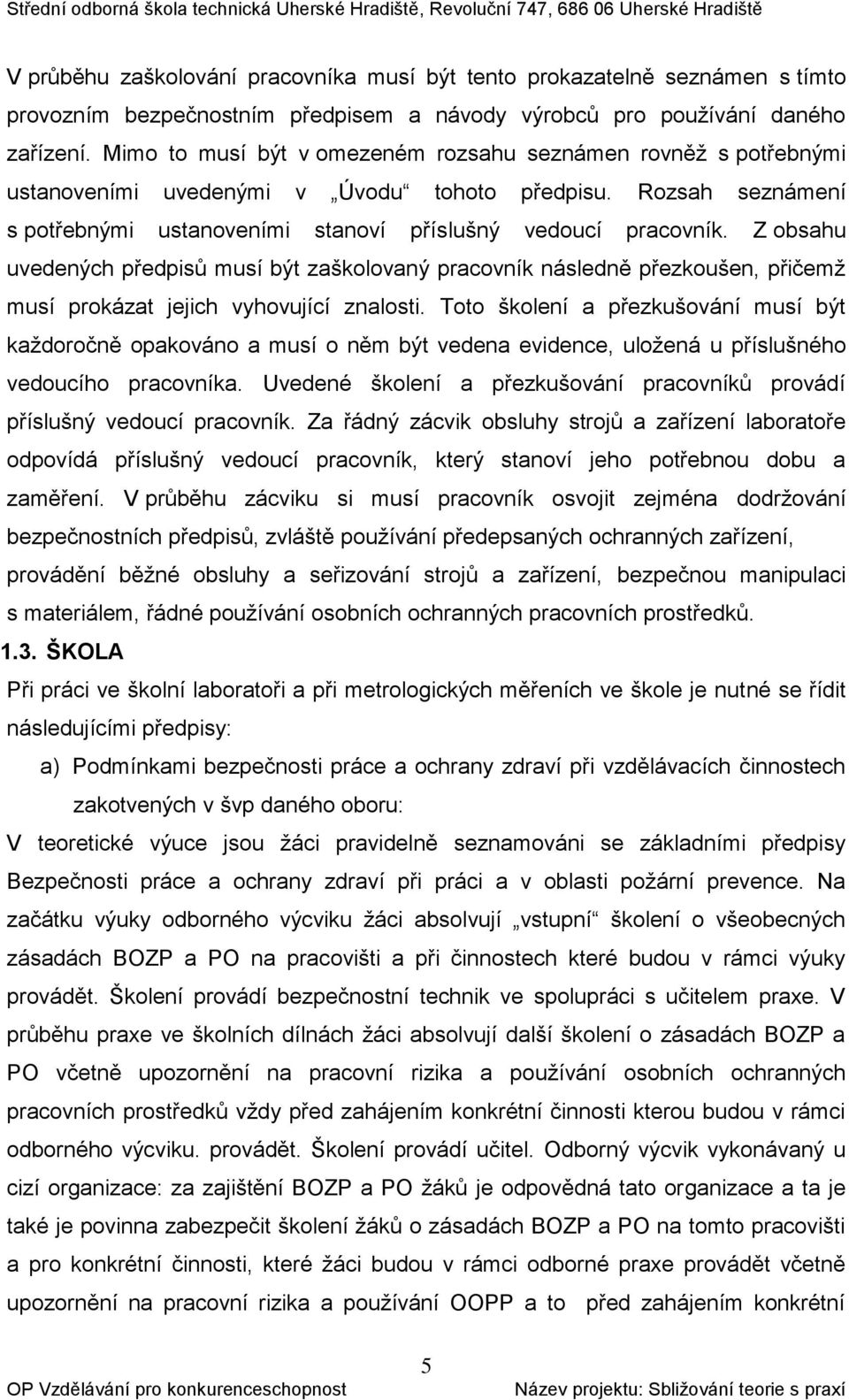 Z obsahu uvedených předpisů musí být zaškolovaný pracovník následně přezkoušen, přičemž musí prokázat jejich vyhovující znalosti.