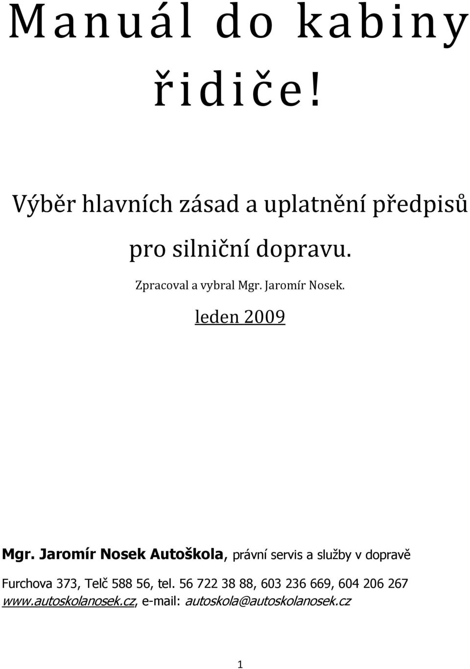 Zpracoval a vybral Mgr. Jaromír Nosek. leden 2009 Mgr.