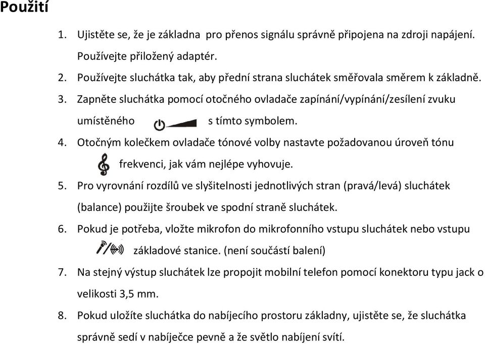 Otočným kolečkem ovladače tónové volby nastavte požadovanou úroveň tónu frekvenci, jak vám nejlépe vyhovuje. 5.