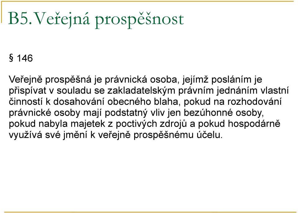 obecného blaha, pokud na rozhodování právnické osoby mají podstatný vliv jen bezúhonné