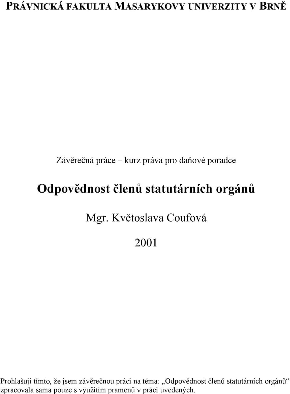 Květoslava Coufová 2001 Prohlašuji tímto, že jsem závěrečnou práci na téma: