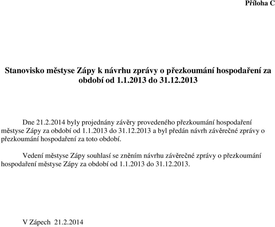 12.2013 a byl předán návrh závěrečné zprávy o přezkoumání hospodaření za toto období.