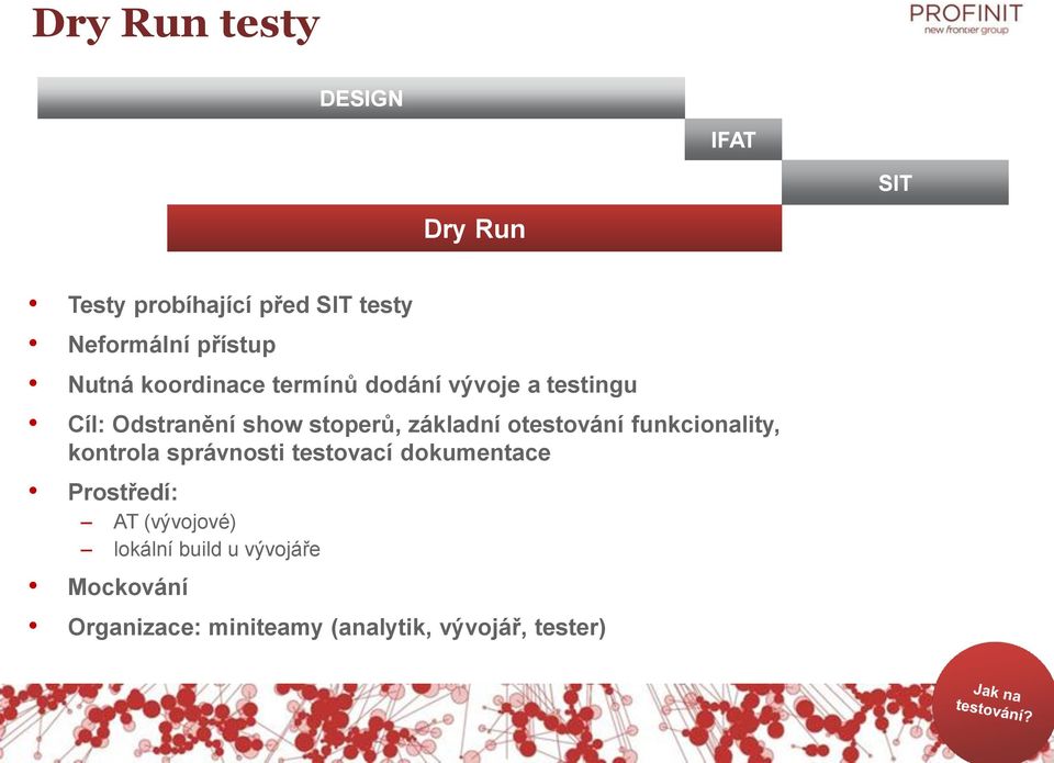 základní otestování funkcionality, kontrola správnosti testovací dokumentace Prostředí: