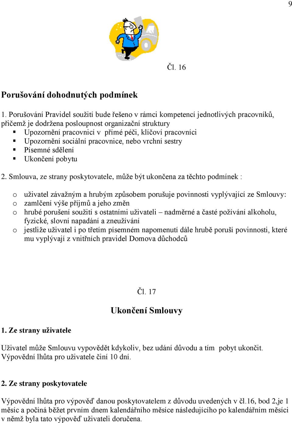 Upozornění sociální pracovnice, nebo vrchní sestry Písemné sdělení Ukončení pobytu 2.