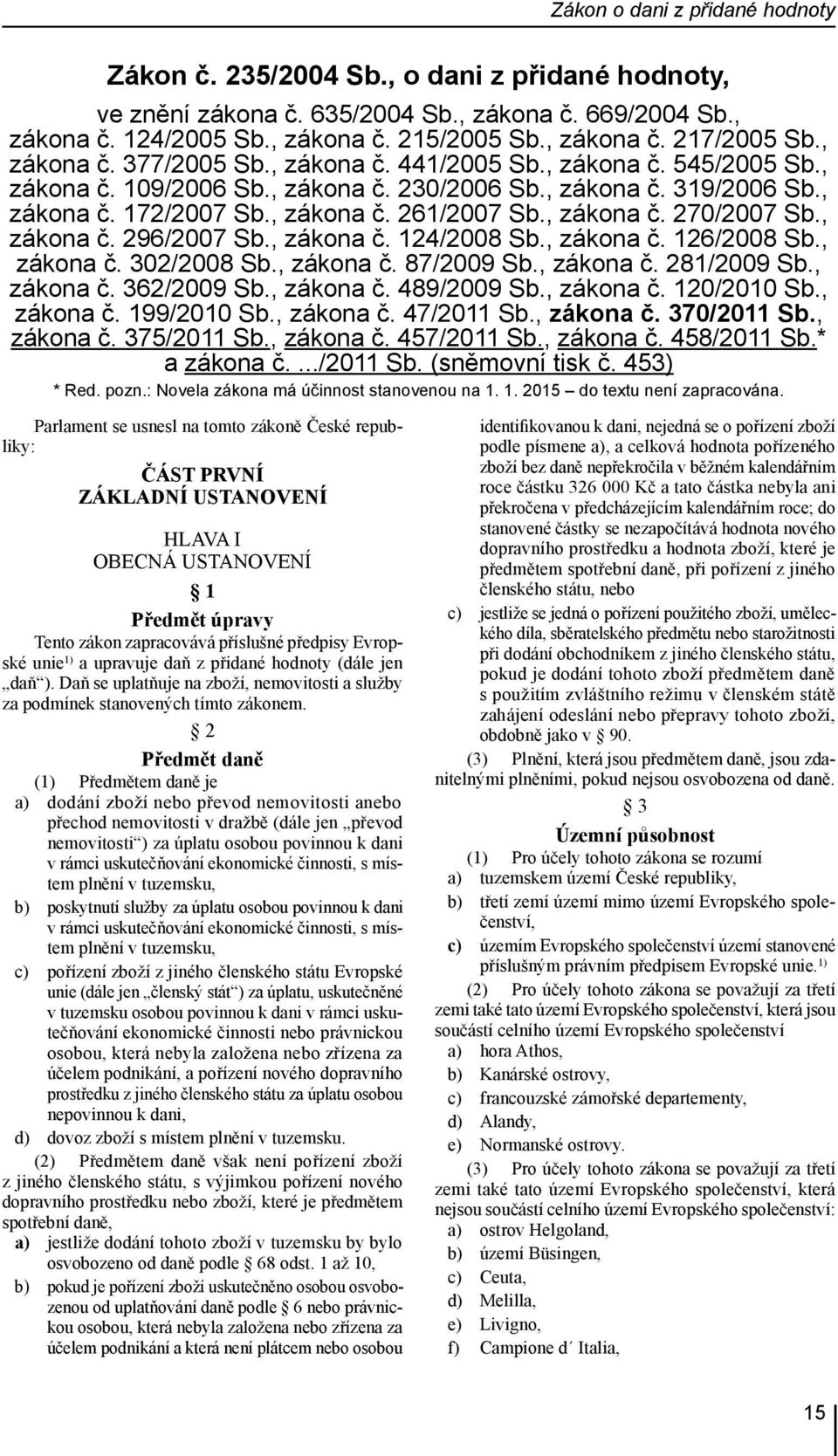 , zákona č. 270/2007 Sb., zákona č. 296/2007 Sb., zákona č. 124/2008 Sb., zákona č. 126/2008 Sb., zákona č. 302/2008 Sb., zákona č. 87/2009 Sb., zákona č. 281/2009 Sb., zákona č. 362/2009 Sb.