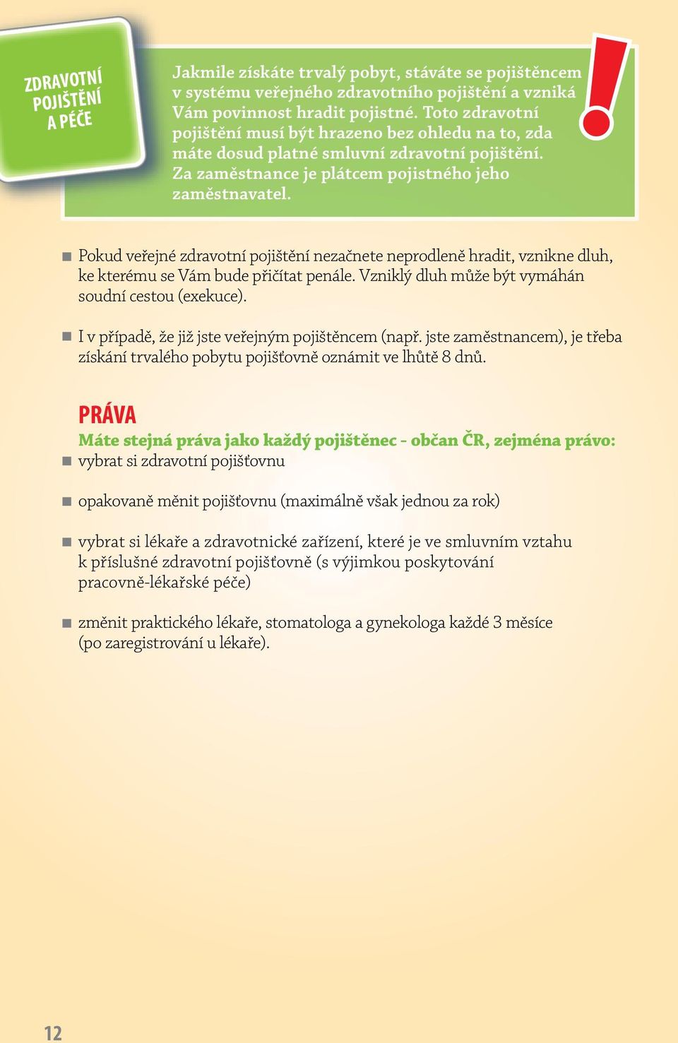 Pokud veřejné zdravotní pojištění nezačnete neprodleně hradit, vznikne dluh, ke kterému se Vám bude přičítat penále. Vzniklý dluh může být vymáhán soudní cestou (exekuce).