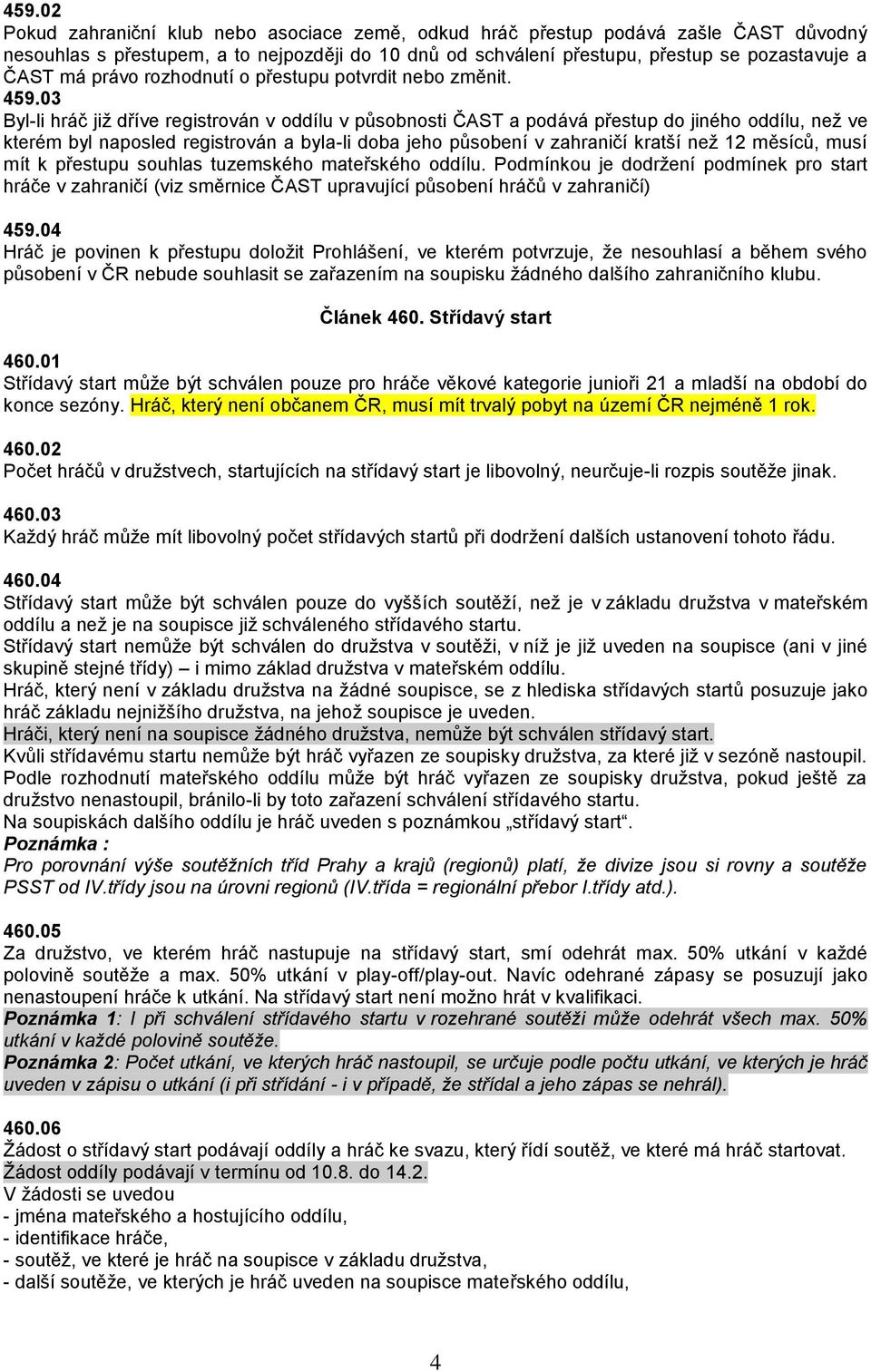 03 Byl-li hráč již dříve registrován v oddílu v působnosti ČAST a podává přestup do jiného oddílu, než ve kterém byl naposled registrován a byla-li doba jeho působení v zahraničí kratší než 12