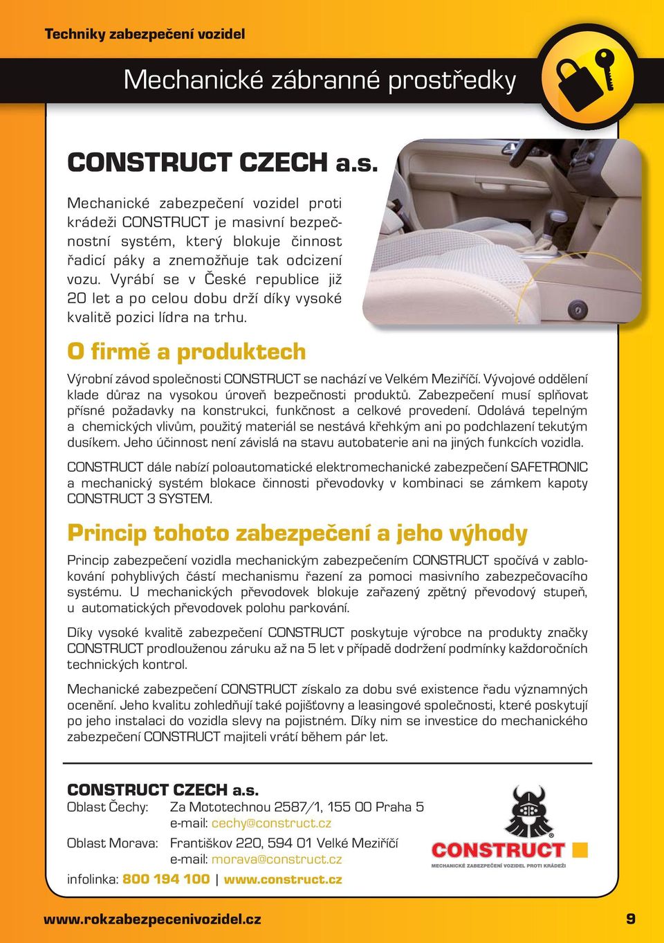 Vyrábí se v České republice již 20 let a po celou dobu drží díky vysoké kvalitě pozici lídra na trhu. O firmě a produktech Výrobní závod společnosti CONSTRUCT se nachází ve Velkém Meziříčí.